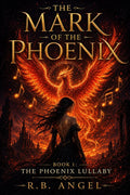 The Mark Of the Phoenix part 1 The Phoenix Lullaby by R.B.Angel E-book exclusive edition